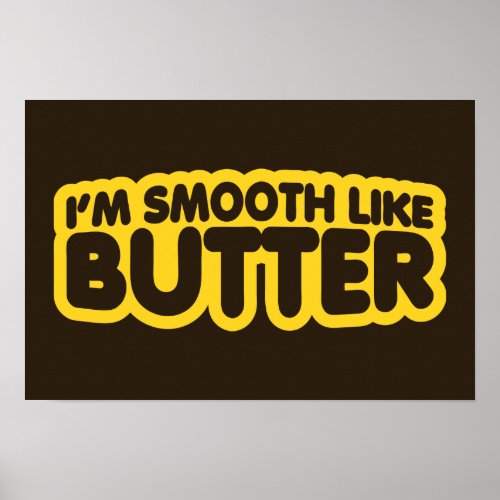 Im Smooth Like Butter Poster