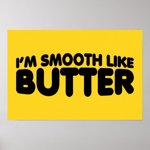 Im Smooth Like Butter Poster