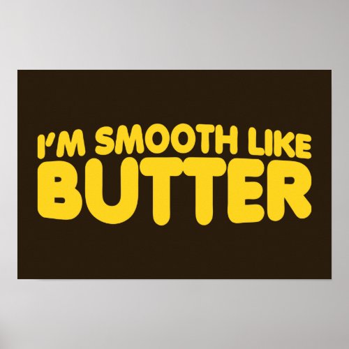 Im Smooth Like Butter Poster
