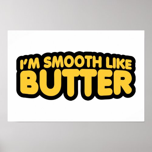 Im Smooth Like Butter Poster