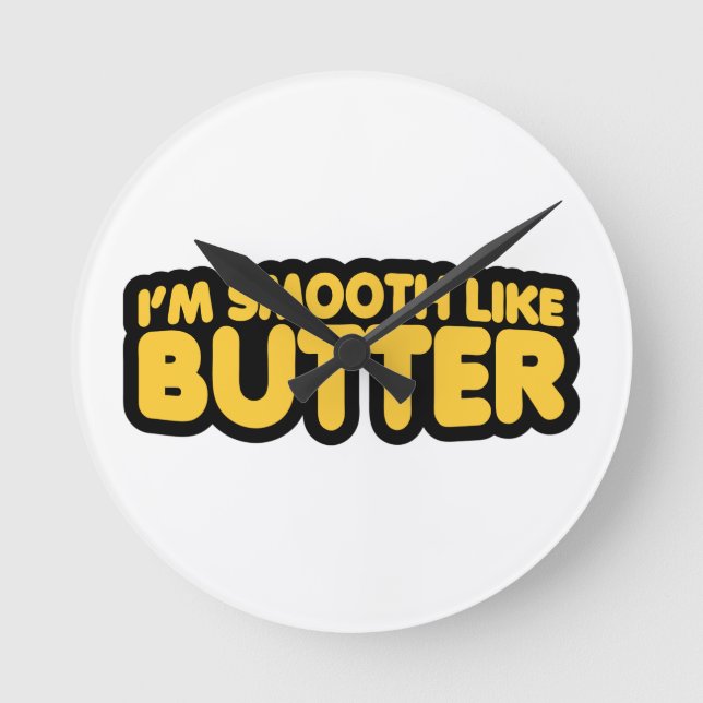 I'm Smooth Like Butter Round Clock (Front)