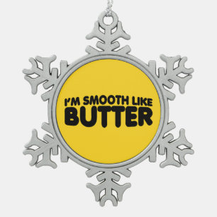 I'm Smooth Like Butter Snowflake Pewter Christmas Ornament