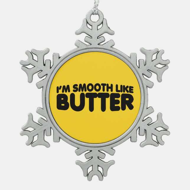 I'm Smooth Like Butter Snowflake Pewter Christmas Ornament (Front)