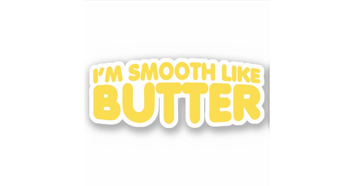 I'm Smooth Like Butter Sticker