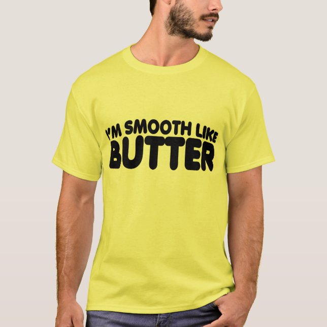 I'm Smooth Like Butter T-Shirt (Front)