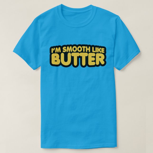 I'm Smooth Like Butter T-Shirt (Design Front)
