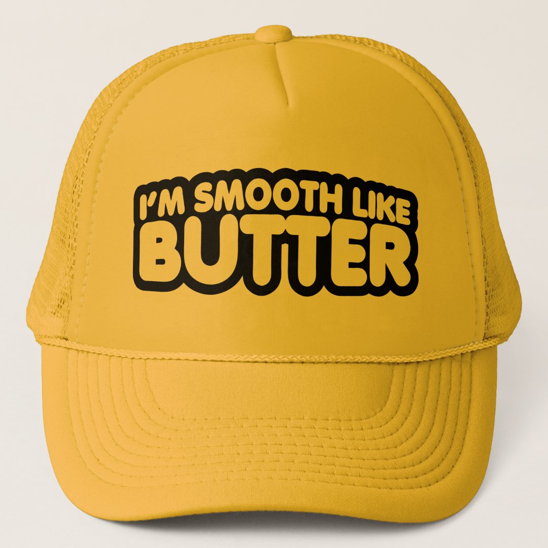I'm Smooth Like Butter Trucker Hat Zazzle