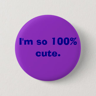 I'm so 100% cute. button