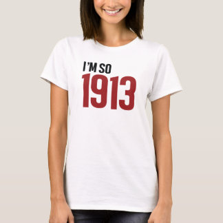 I'm so 1913 T-Shirt