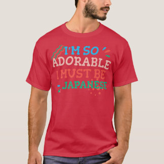 I'm So Adorable I Must Be Japanese Funny Japan Hum T-Shirt