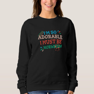 I'm So Adorable I Must Be Norwegian Norway Humor Sweatshirt