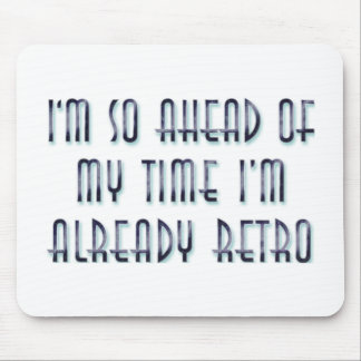 I'm So Ahead Of My Time I'm Already Retro Mouse Pad