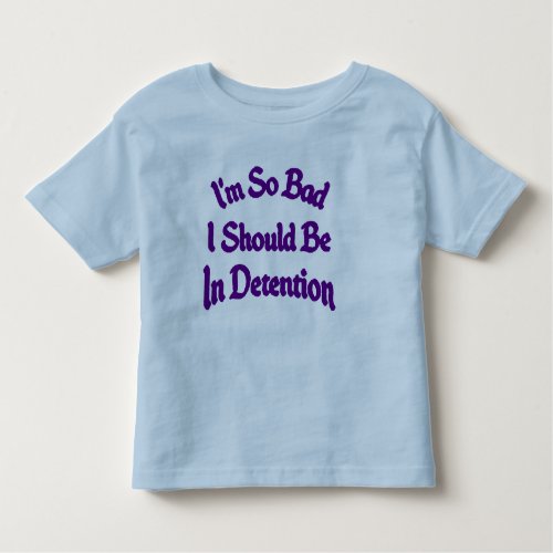 im so bad i should be in detention Toddler tee