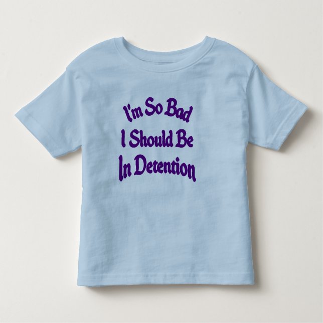 i'm so bad i should be in detention Toddler tee (Front)