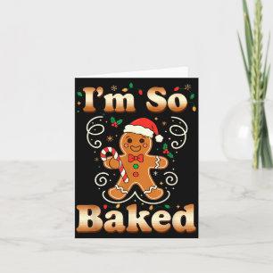 I'm So Baked Gingerbread Man Christmas Funny Cooki Card