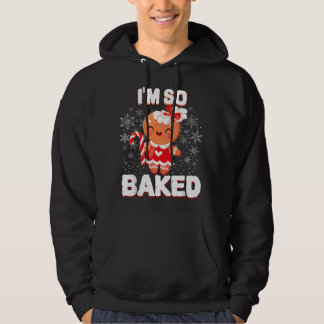 I'm So Baked Gingerbread Man Christmas Funny Cooki Hoodie