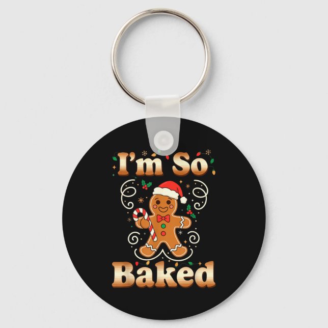 I'm So Baked Gingerbread Man Christmas Funny Cooki Keychain (Front)