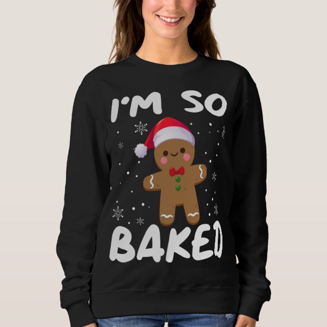 I'm So Baked Gingerbread man Christmas Santa Hat Sweatshirt (Front)