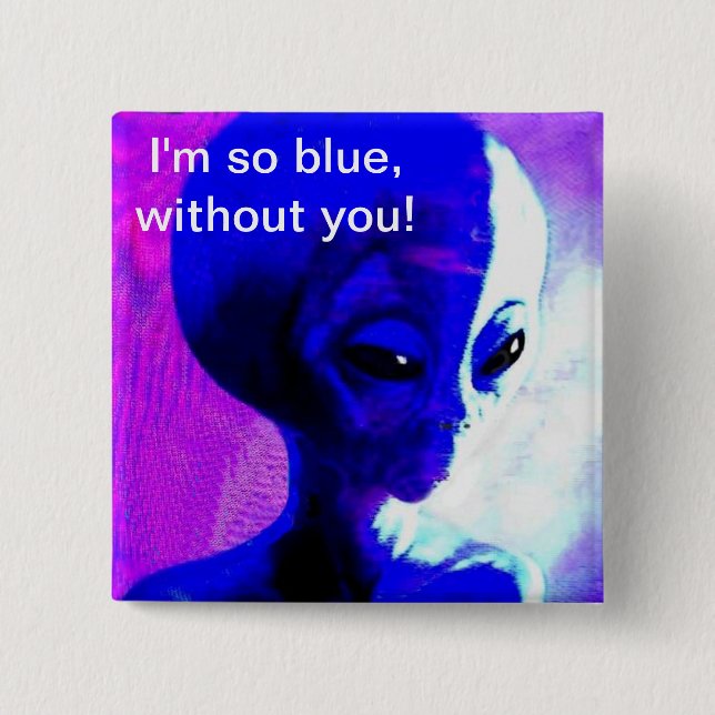 I'm so Blue Without You Pinback Button (Front)