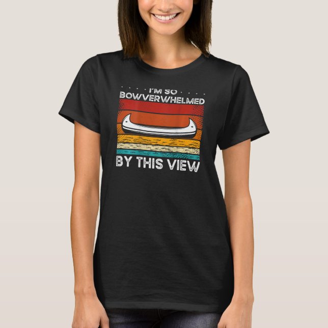 I'm So Bowverwhelmed By This View Backprint Canoe T-Shirt (Front)