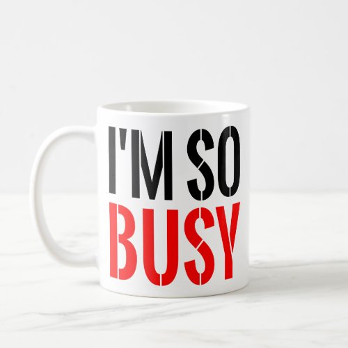 Im So Busy Funny Boss Gifts Cool Coworker Quotes Coffee Mug