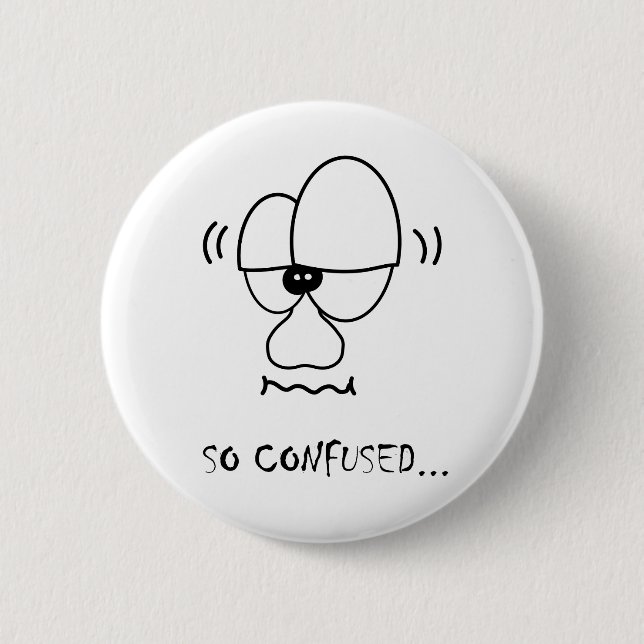 I'm so confused... pinback button (Front)