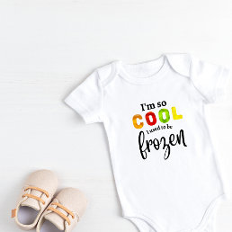 I&#39;m so cool I used to be frozen Baby Bodysuit