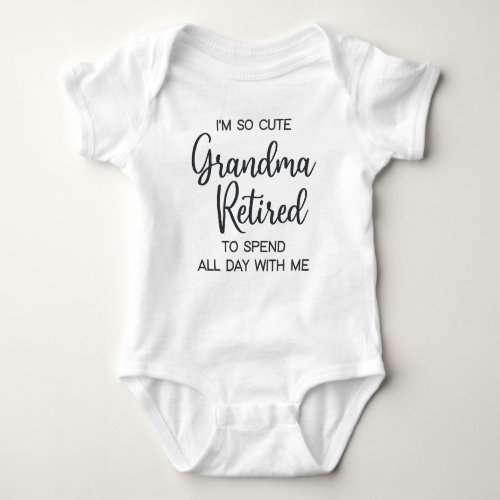 Im So Cute Grandma Retired To Spend All Day With  Baby Bodysuit