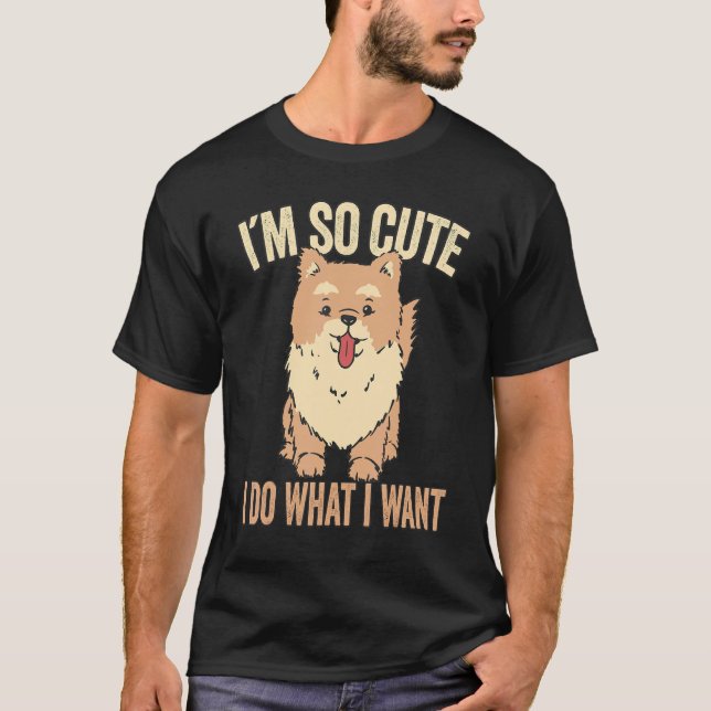Im So Cute I Do What I Want Dog Puppy T-Shirt (Front)