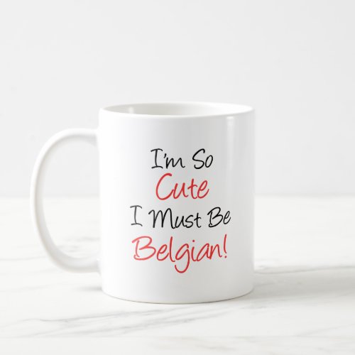 Im So Cute I Must Be Belgian Mug