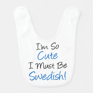 I'm So Cute I Must Be Swedish Baby Bib