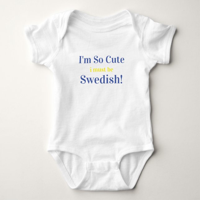 I'm So Cute I Must Be Swedish Baby Bodysuit (Front)