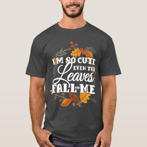 Im so Cute Leaves Fall for me T_Shirt