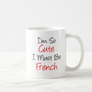 I'm So Cute Must Be French Mug