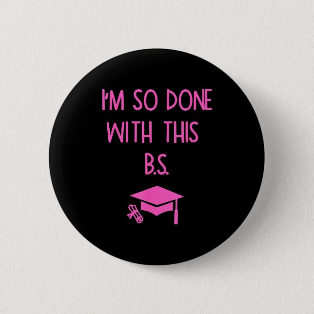 I'm so done with this b.s. funny graduation  button (Front)