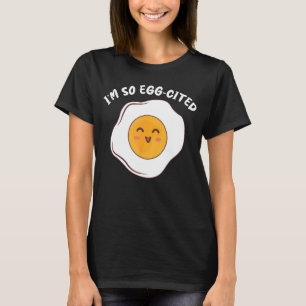 I'm So Egg-Cited Breakfast Eggs Cute Fried Egg T-Shirt