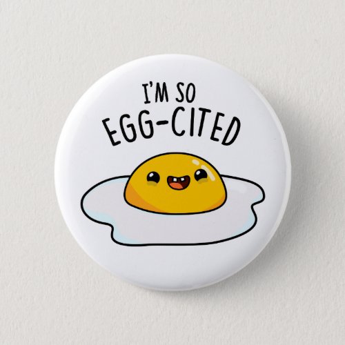 Im So Egg_cited Funny Egg Pun  Button