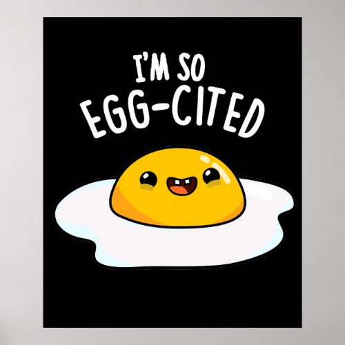 Im So Egg_cited Funny Egg Pun Dark BG Poster