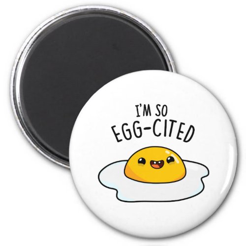 Im So Egg_cited Funny Egg Pun  Magnet
