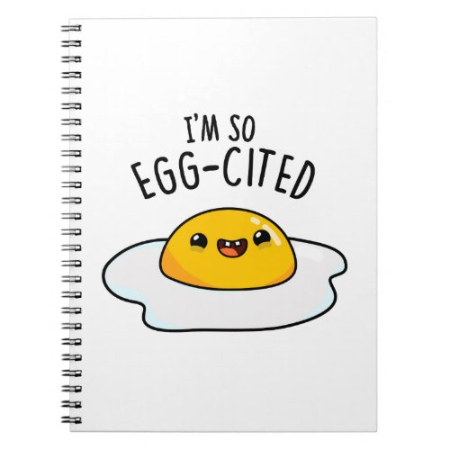 Im So Egg_cited Funny Egg Pun  Notebook