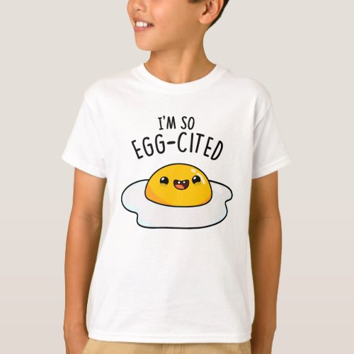 Im So Egg_cited Funny Egg Pun  T_Shirt