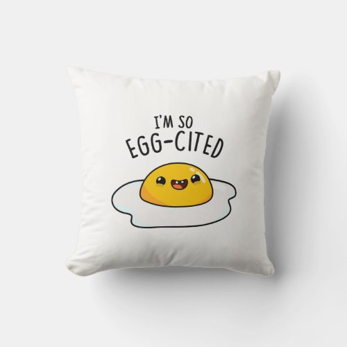Im So Egg_cited Funny Egg Pun  Throw Pillow