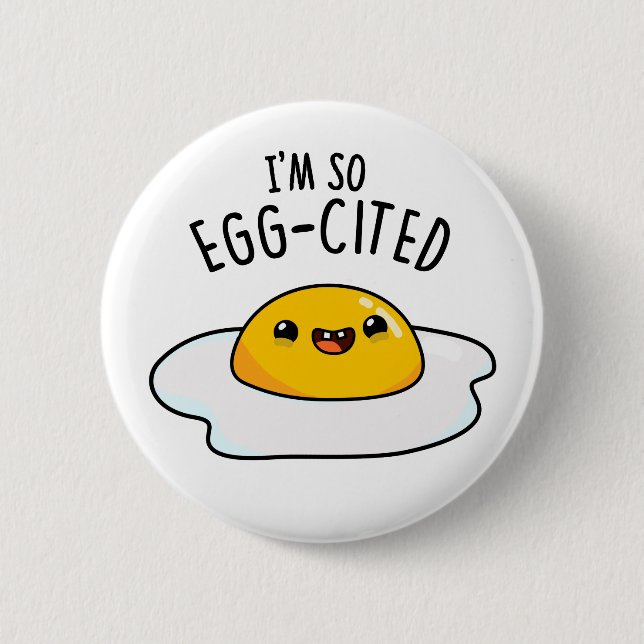 I'm So Egg-cited Funny Fried Egg Pun  Button (Front)