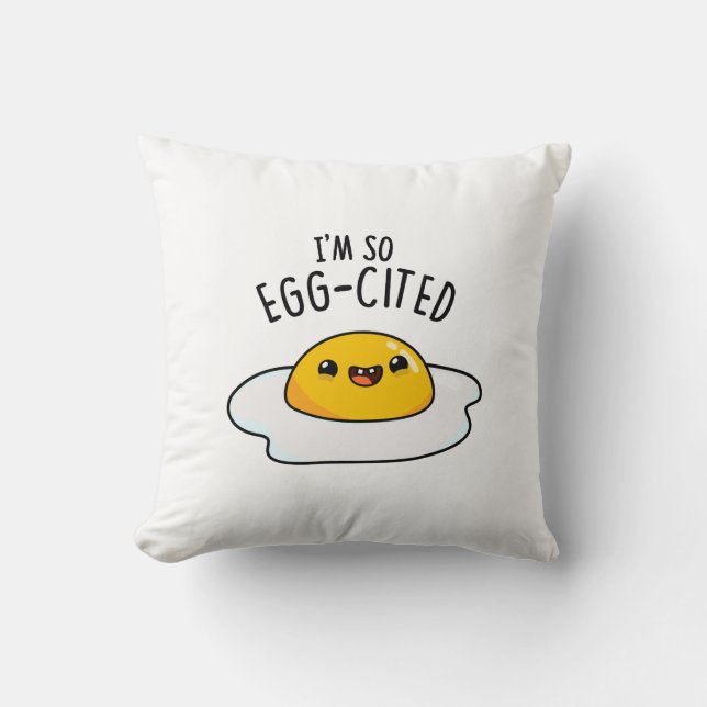 I'm So Egg-cited Funny Fried Egg Pun  Throw Pillow (Front)