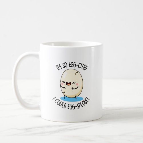 Im So Egg_cited I Could Egg_splode Funny Egg Pun  Coffee Mug