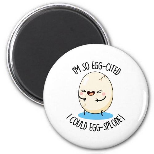 Im So Egg_cited I Could Egg_splode Funny Egg Pun  Magnet