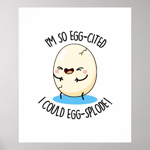 Im So Egg_cited I Could Egg_splode Funny Egg Pun  Poster