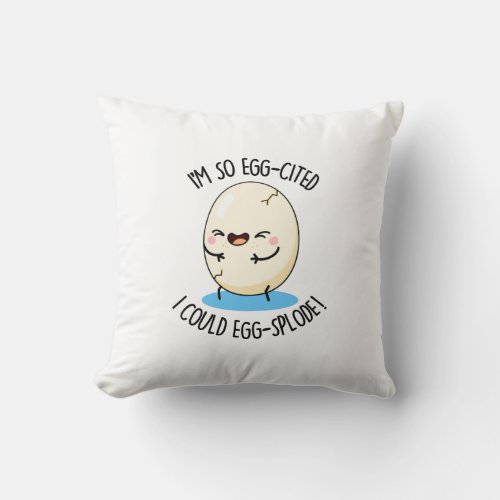 Im So Egg_cited I Could Egg_splode Funny Egg Pun  Throw Pillow