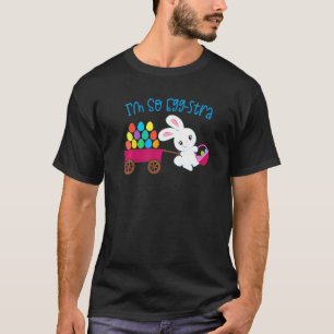 I'm So Egg Stra Easter Bunny Egg Hunt Basket Funny T-Shirt