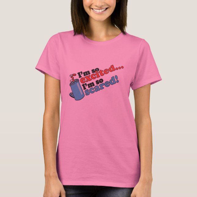 I'm so Excited I'm So Scared T-Shirt (Front)